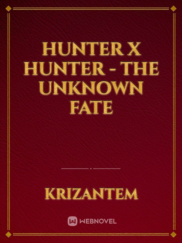 Hunter X Hunter - The Unknown Fate