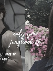Only You | Jungkook FF Book