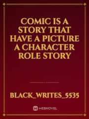 Comic is a story that have a picture a character role story Book