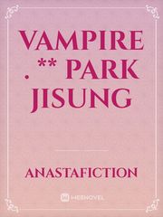 Vampire .  ** Park Jisung Book
