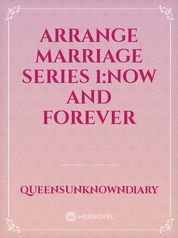 Arrange Marriage Series 1:Now and Forever