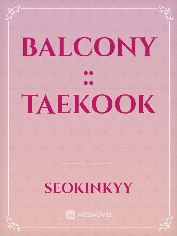 BALCONY :: taekook