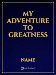 MY ADVENTURE TO GREATNESS Book