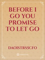 Before I Go
You Promise
To Let Go Book
