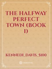 The Halfway Perfect Town (Book 1) Book