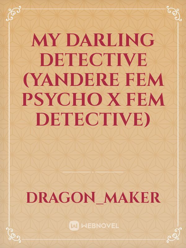 My darling detective  (Yandere fem psycho x fem detective)