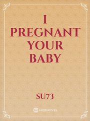 I PREGNANT YOUR BABY Book