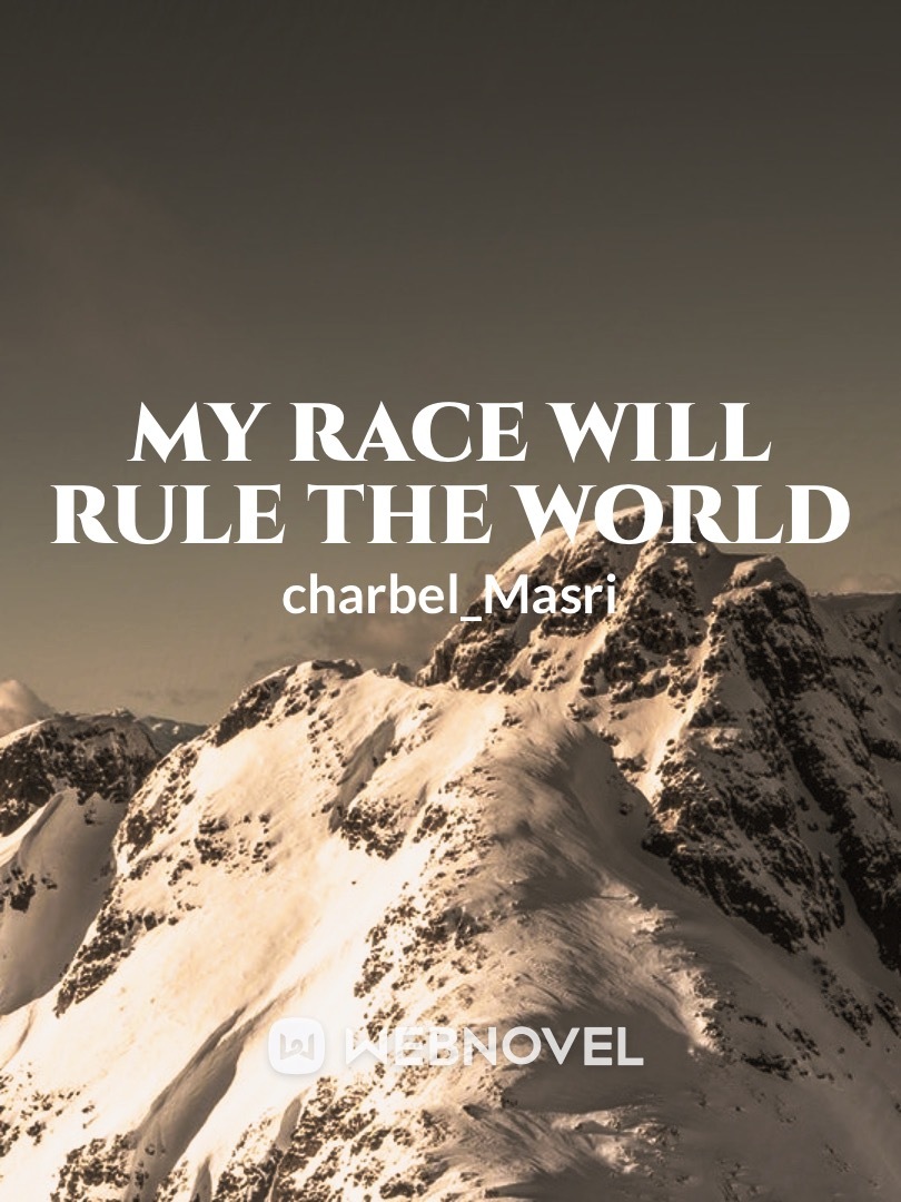 My race will rule the world ( rewritten)