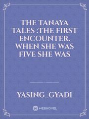 The Tanaya Tales :The first encounter. 
when she was five she was Book