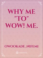 Why me "to" Wow! me. Book