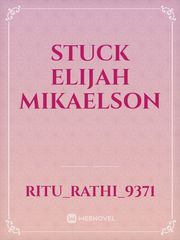 STUCK Elijah Mikaelson Book