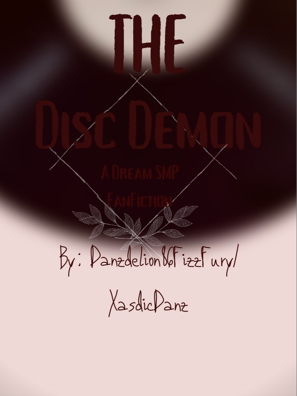 The Disc Demon
An MCYT/Dream SMP Fanfic Book