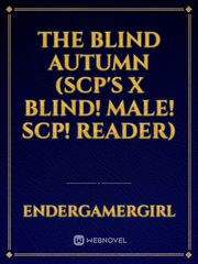 The blind Autumn (Scp's x Blind! Male! Scp! Reader) Book