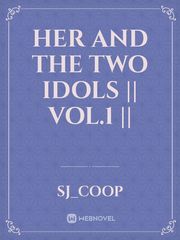 Her And The Two Idols || Vol.1 || Book