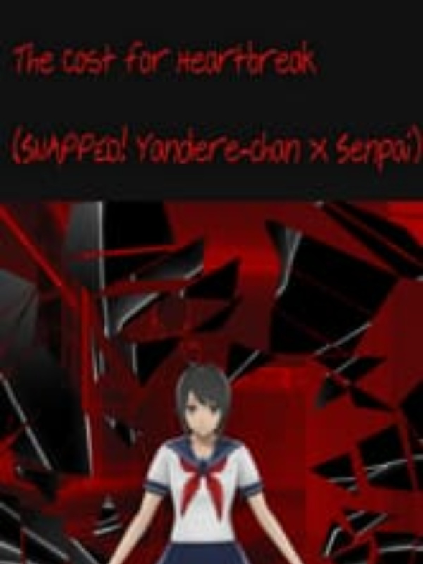 The Cost for Heartbreak (SNAPPED!Yandere-chan X Senpai)