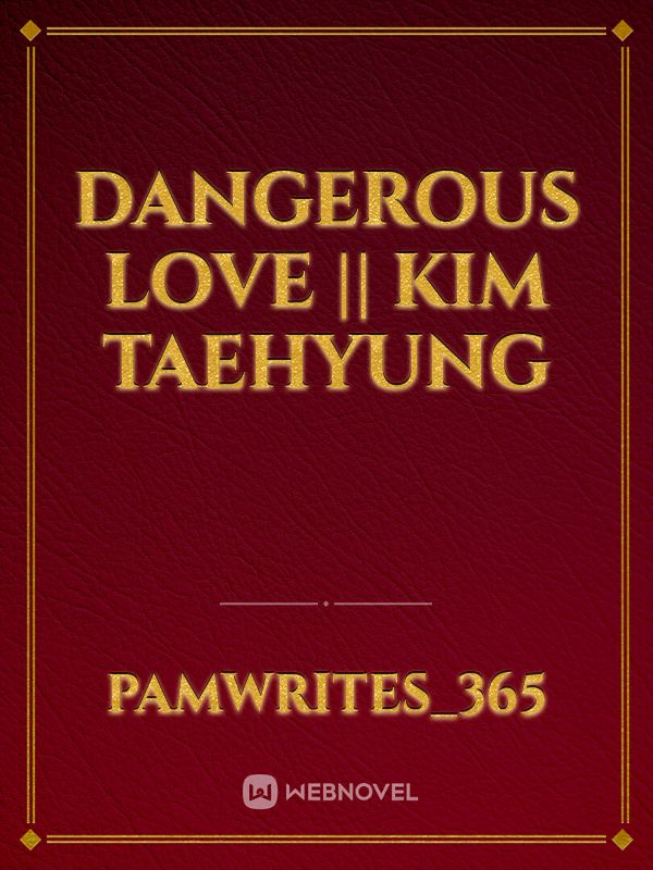 Dangerous Love || Kim Taehyung Book