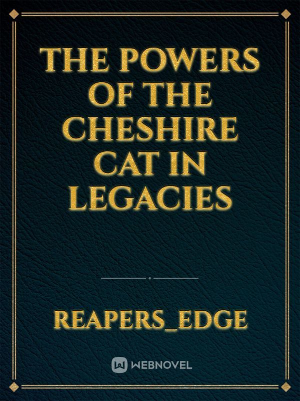 The powers of the cheshire cat in legacies