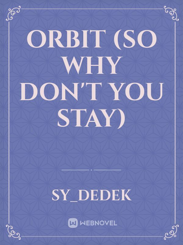 ORBIT (So Why Don't You Stay)