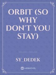 ORBIT (So Why Don't You Stay) Book