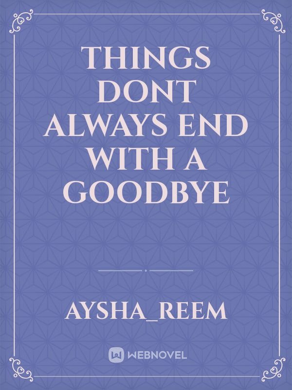 things dont always end with a goodbye Book