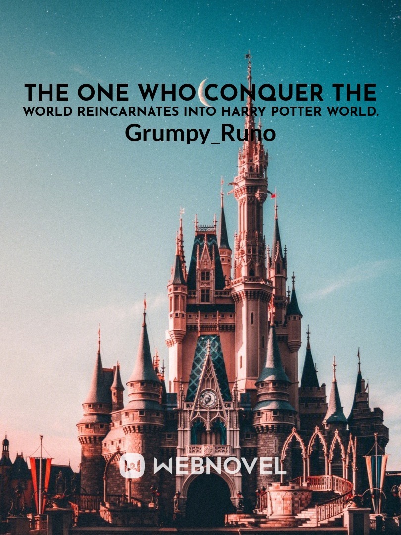 The One Who Conquer the World Reincarnates into Harry Potter World.