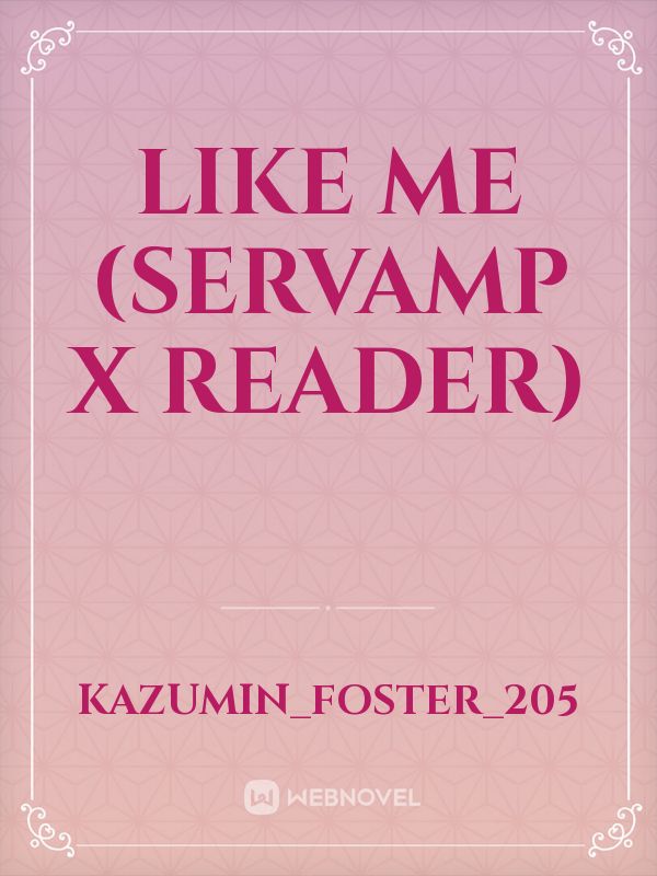 Like Me (Servamp x reader) Book