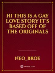 Hi this is a gay love story it's based off of the originals Book
