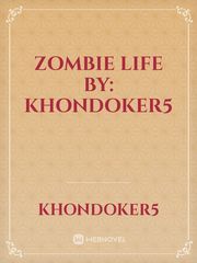 Zombie Life By: Khondoker5 Book