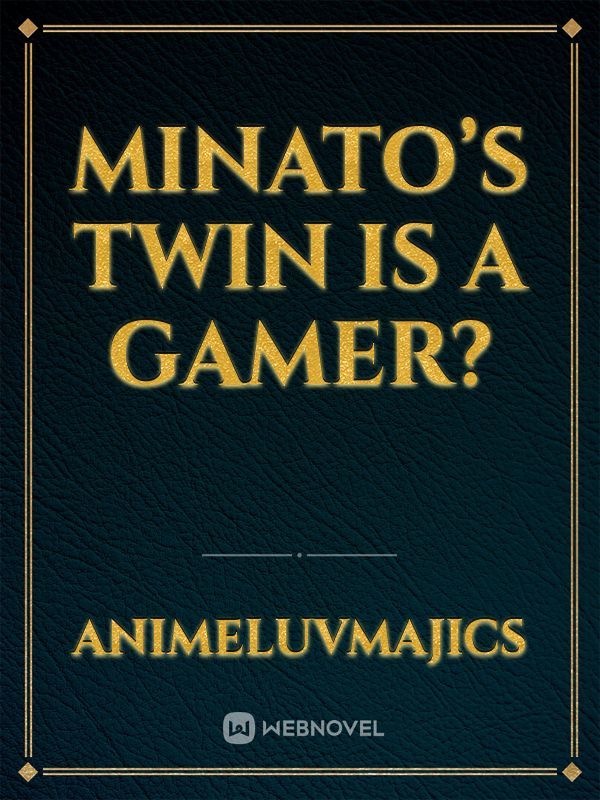 Minato’s twin is a gamer?