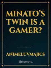 Minato’s twin is a gamer? Book