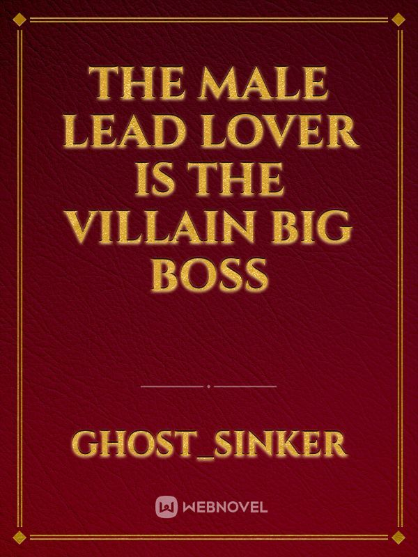 The Male Lead Lover Is The Villain Big Boss