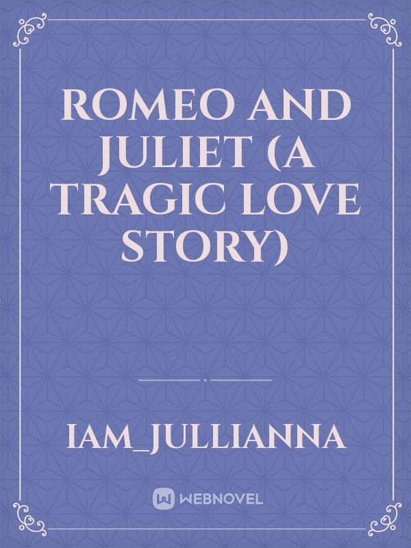 Romeo And Juliet (A tragic love story)