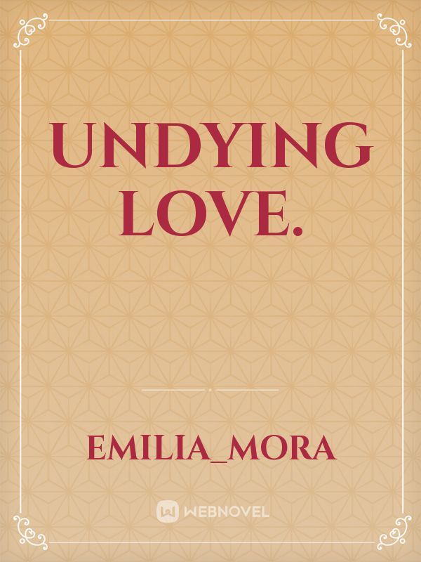 Undying love.
