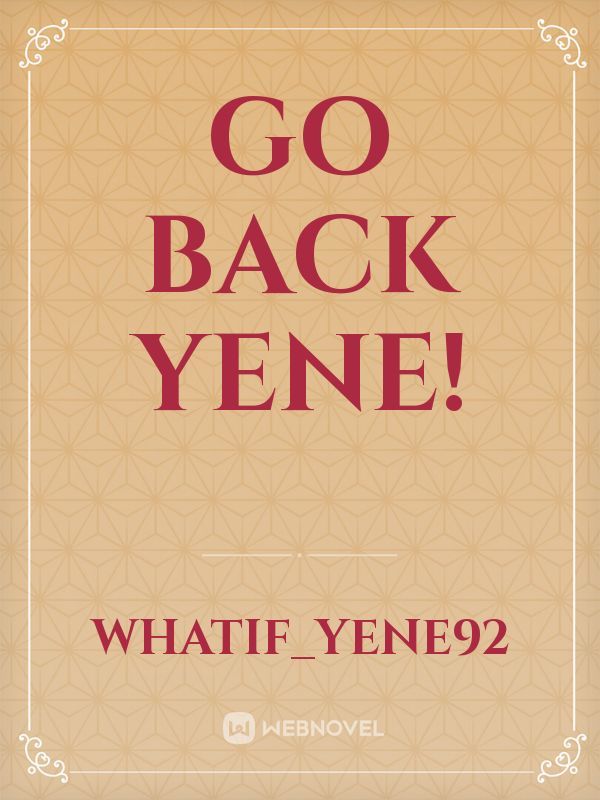 Go Back Yene!