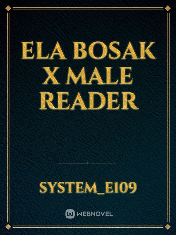 Ela Bosak x Male reader