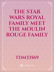 The Star Wars royal family meet the moulin rouge family Book