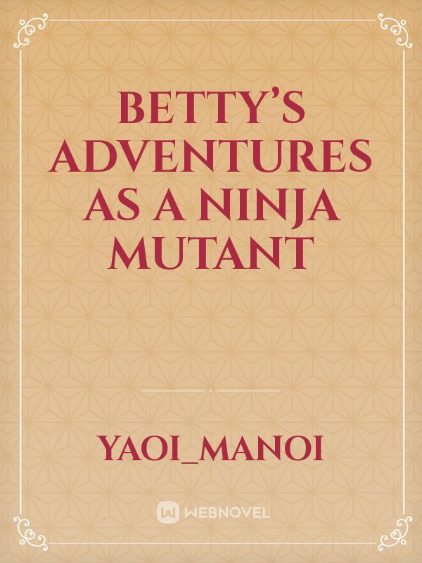 Betty’s adventures as a ninja mutant Book