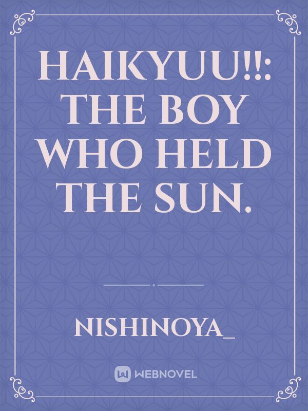 Haikyuu!!: The boy who held the sun.