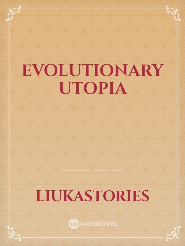 Evolutionary Utopia