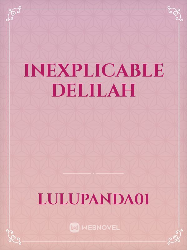 Inexplicable Delilah