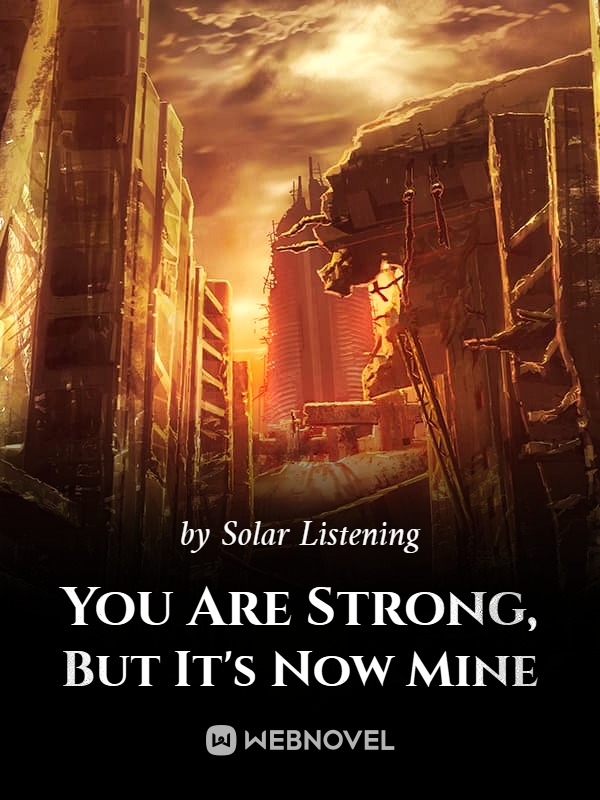 You Are Strong, But It's Now Mine