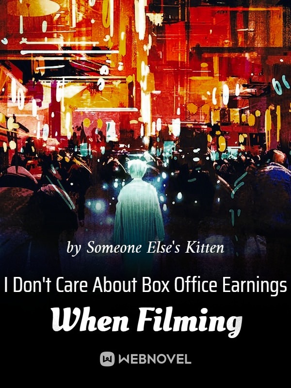 I Don't Care About Box Office Earnings When Filming