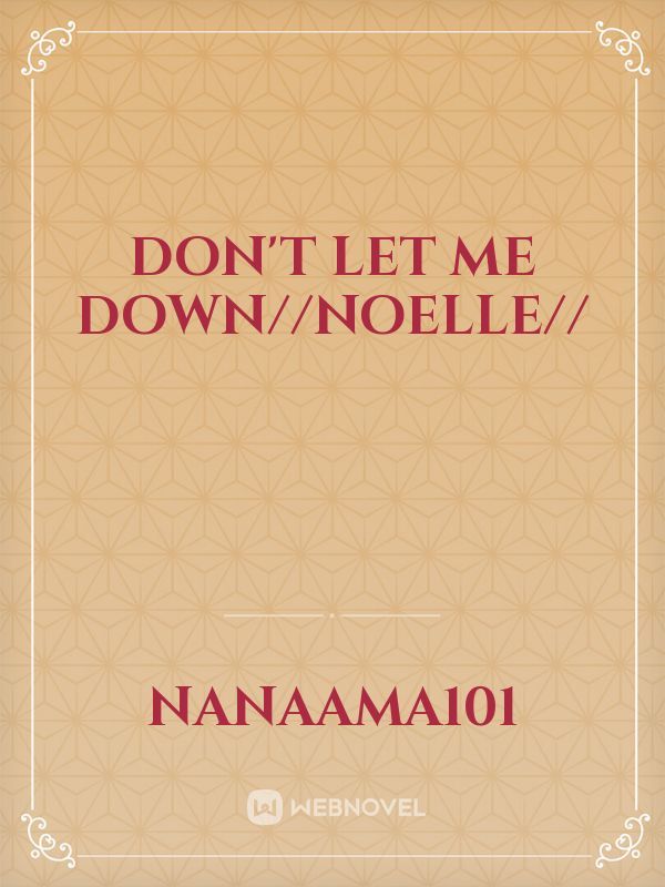 Don't let me down//Noelle//