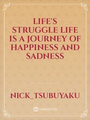Life's struggle
 life is a journey of happiness and sadness Book