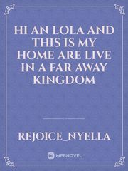 hi an lola and this is my home are live in a far away Kingdom Book