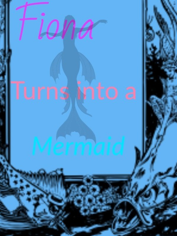 Fiona Turns into a Mermaid