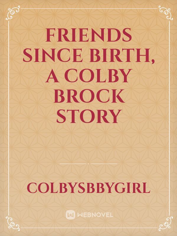 Friends since birth, a Colby Brock story