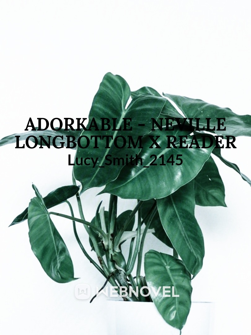 Adorkable - Neville Longbottom x Reader