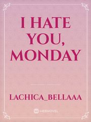 I hate you, Monday Book