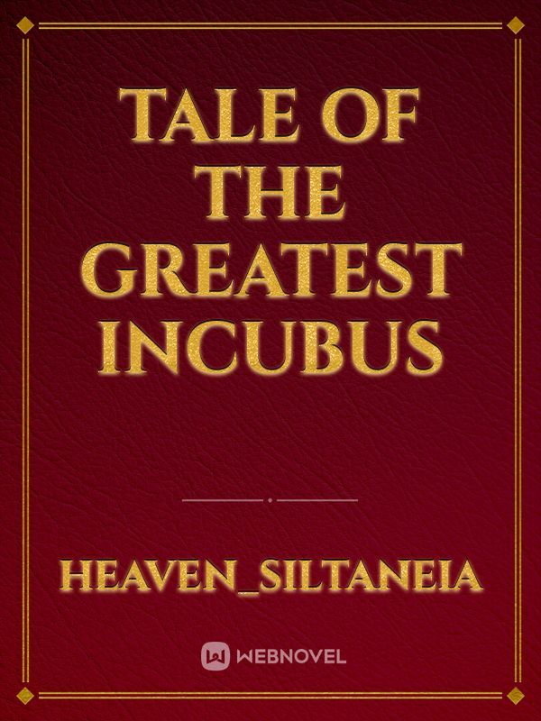 Tale of the greatest incubus